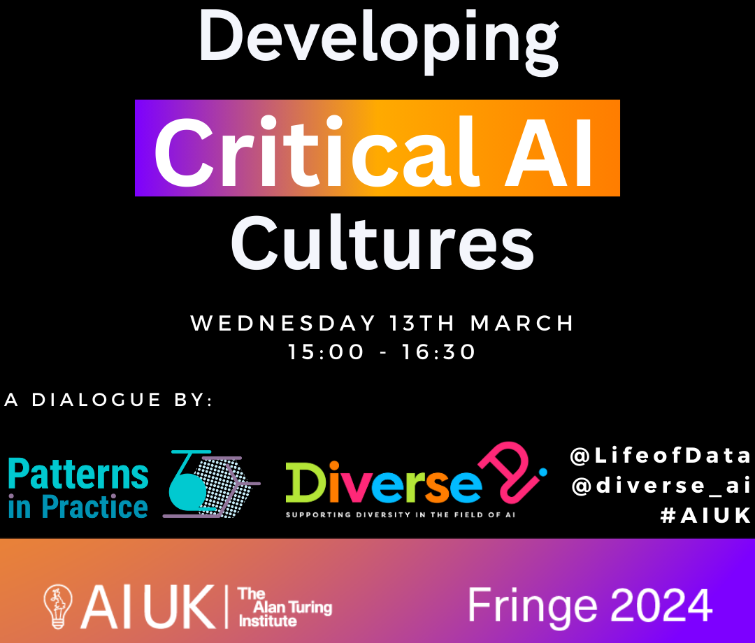 Digital Poster for the dialogue event "Developing Critical AI Cultures". The poster has a black background with white text. It has the Patterns in Practice, Diverse AI, and the Alan Turing Institute's logo's at the bottom